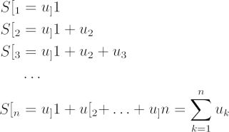 \begin{align*} <br />
S<em>1 &= u</em>1\\<br />
S<em>2 &= u</em>1 + u_2\\<br />
S<em>3 &= u</em>1 + u_2 + u_3\\<br />
&\ldots\\<br />
S<em>n &= u</em>1 + u<em>2 + \ldots + u</em>n = \sum\limits_{k=1}^n u_k
 \end{align*}