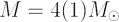 $ M = 4(1) M_\odot $